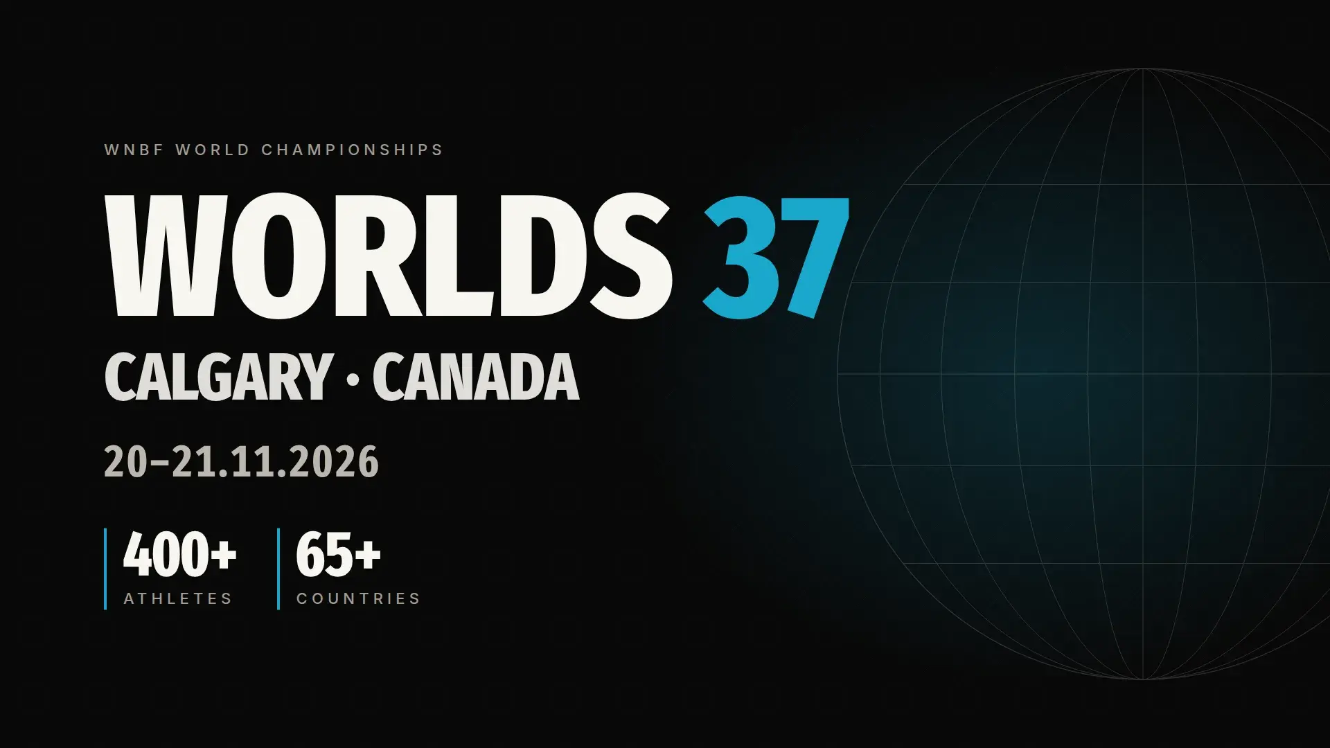 WNBF Worlds 37 — Calgary, Canada, 20–21 November 2026: 400+ athletes from 65+ countries